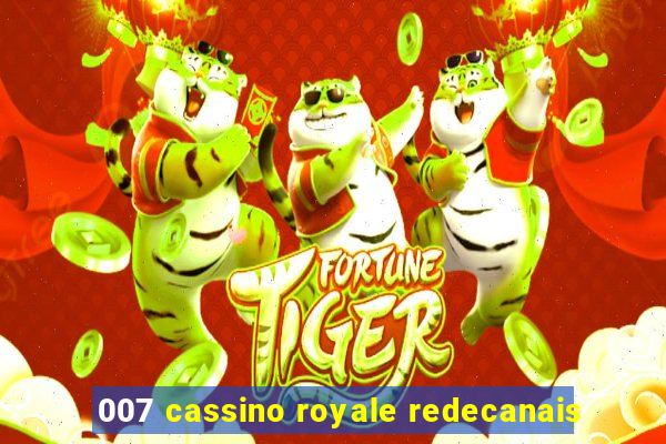 007 cassino royale redecanais